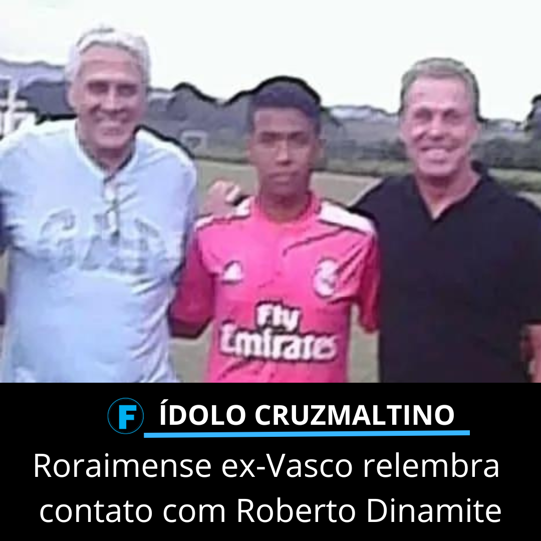 Roraimense ex-Vasco relembra contato com Roberto Dinamite