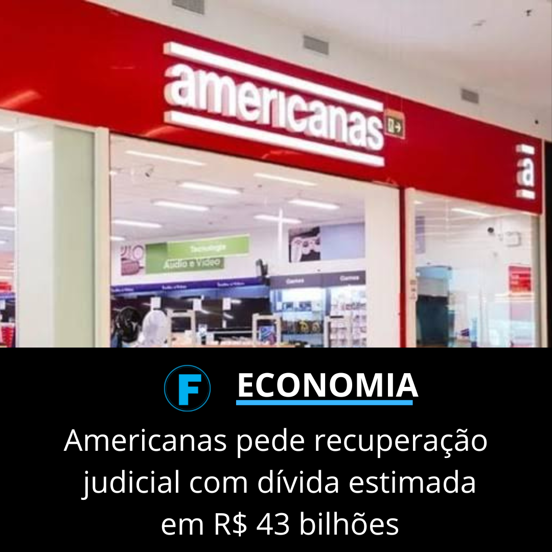 Americanas pede recuperação judicial com dívida estimada em R$ 43 bilhões