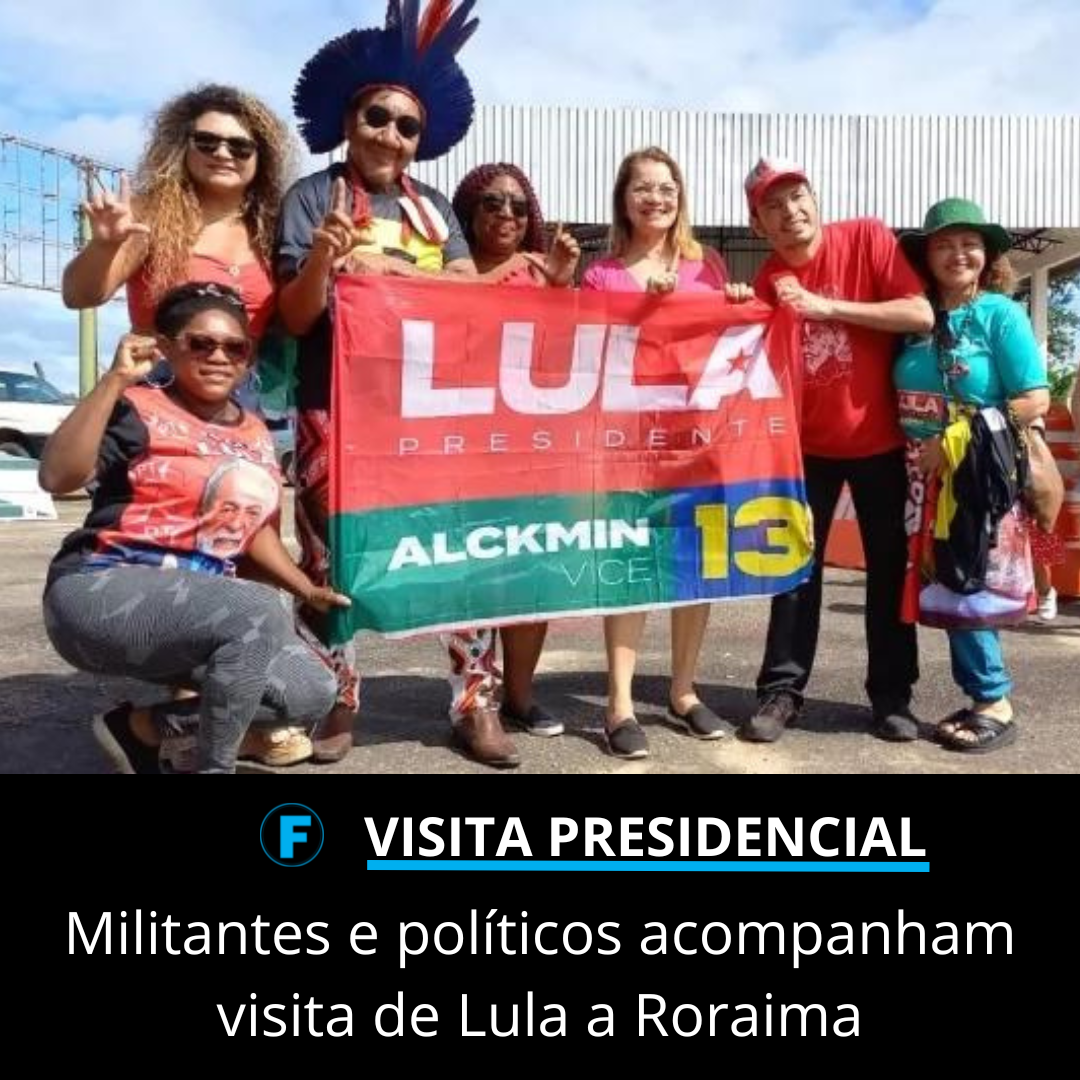 Militantes e políticos acompanham visita de Lula a Roraima