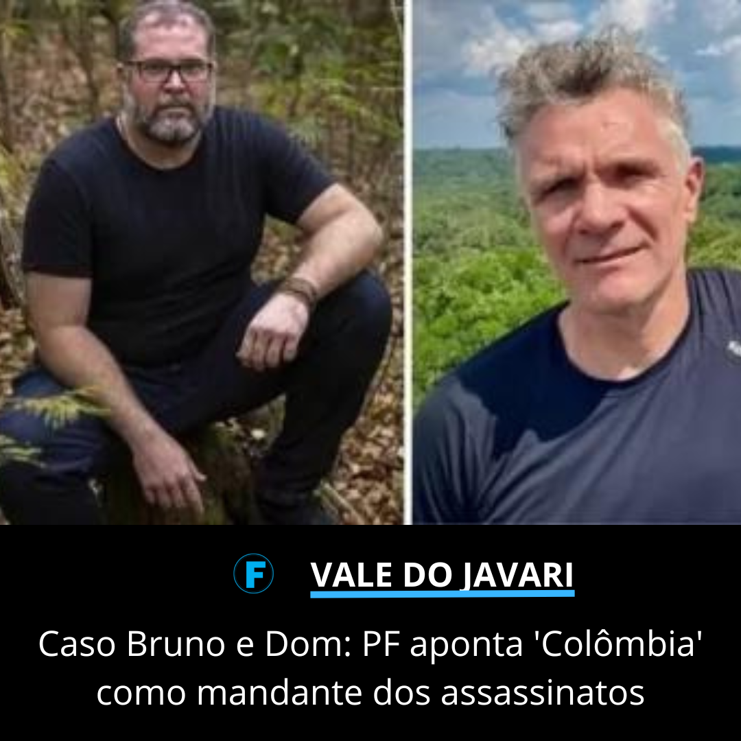 Caso Bruno e Dom: PF aponta " Colômbia " como mandante dos assassinatos 