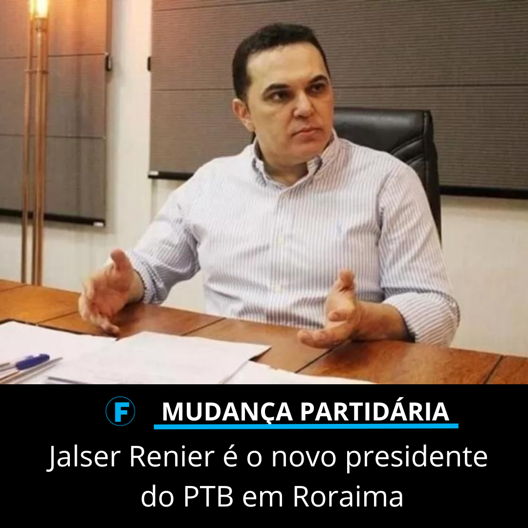 Jalser Renier é o novo presidente do PTB em Roraima