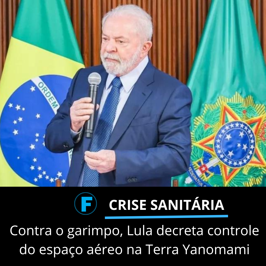 Contra o garimpo, Lula decreta controle do espaço aéreo na Terra Yanomami