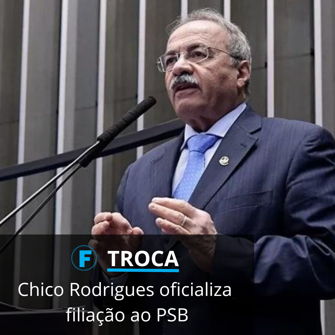 Chico Rodrigues oficializa filiação ao PSB