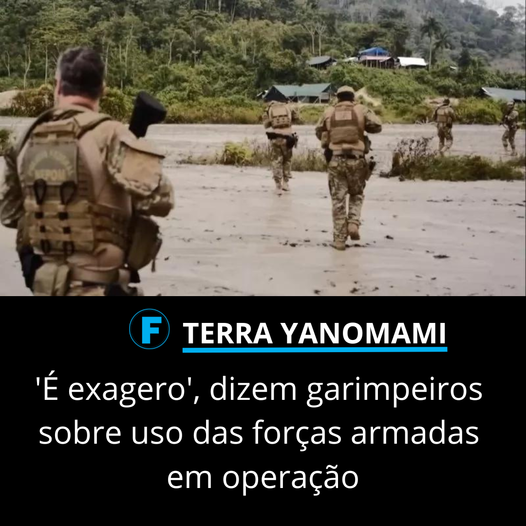 'É exagero', dizem garimpeiros sobre uso das forças armadas em operação