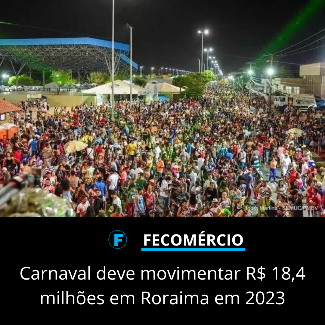 Carnaval deve movimentar R$ 18,4 milhões em Roraima em 2023
