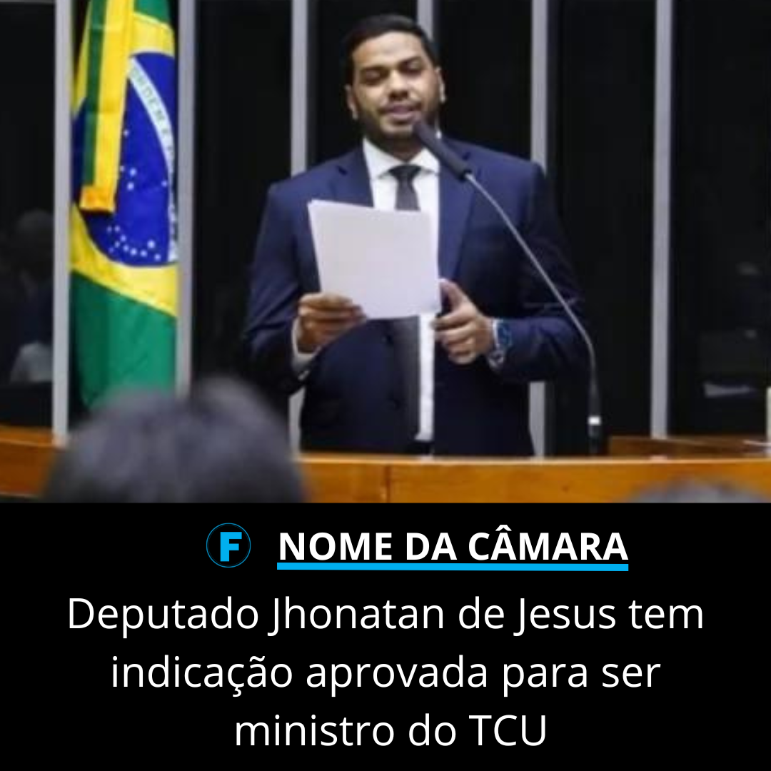 Deputado Jhonatan de Jesus tem indicação aprovada para ser ministro do TCU
