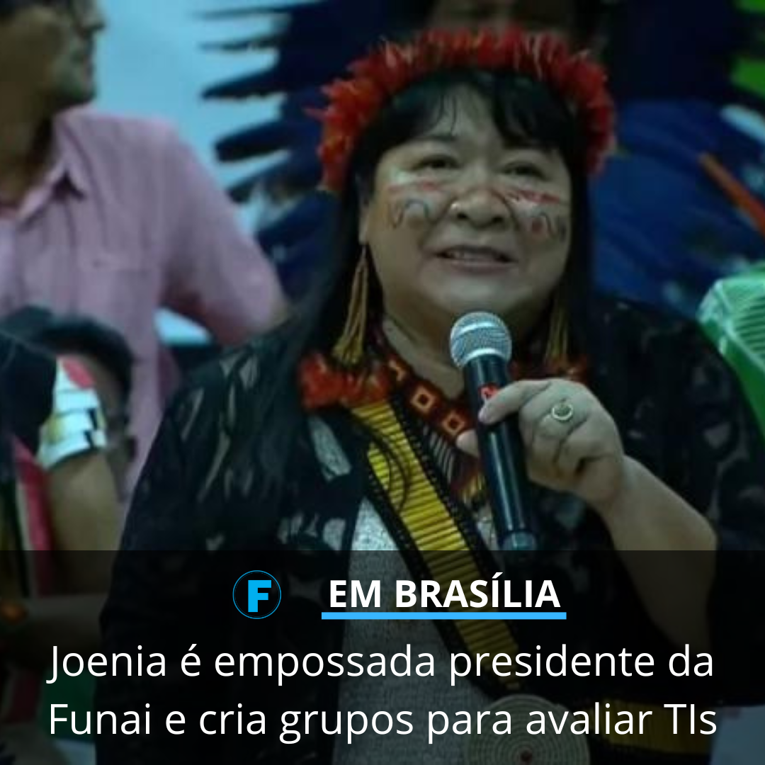 Joenia é empossada presidente da Funai e cria grupos para avaliar TIs