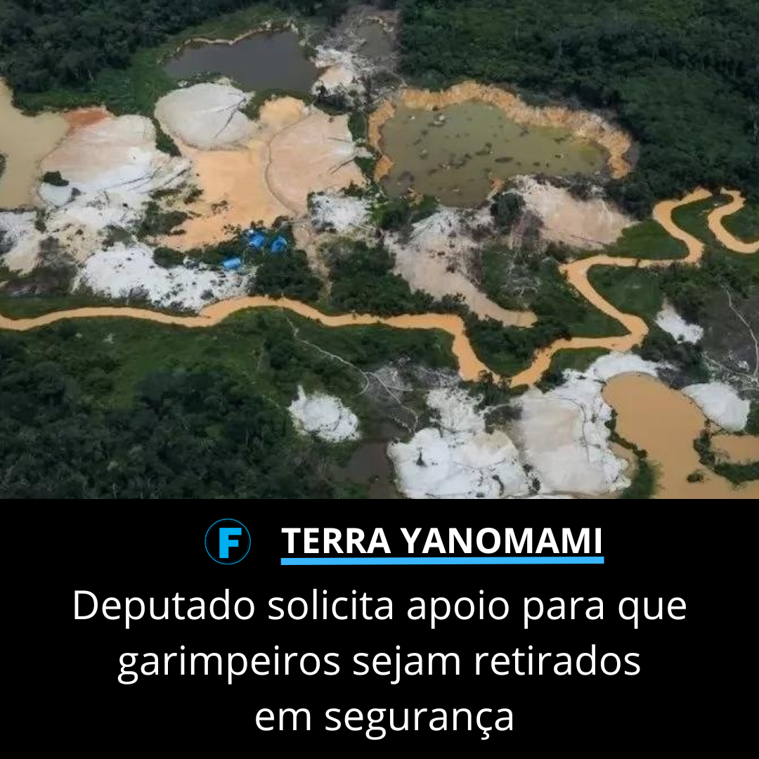 Deputado solicita apoio para que garimpeiros sejam retirados em segurança