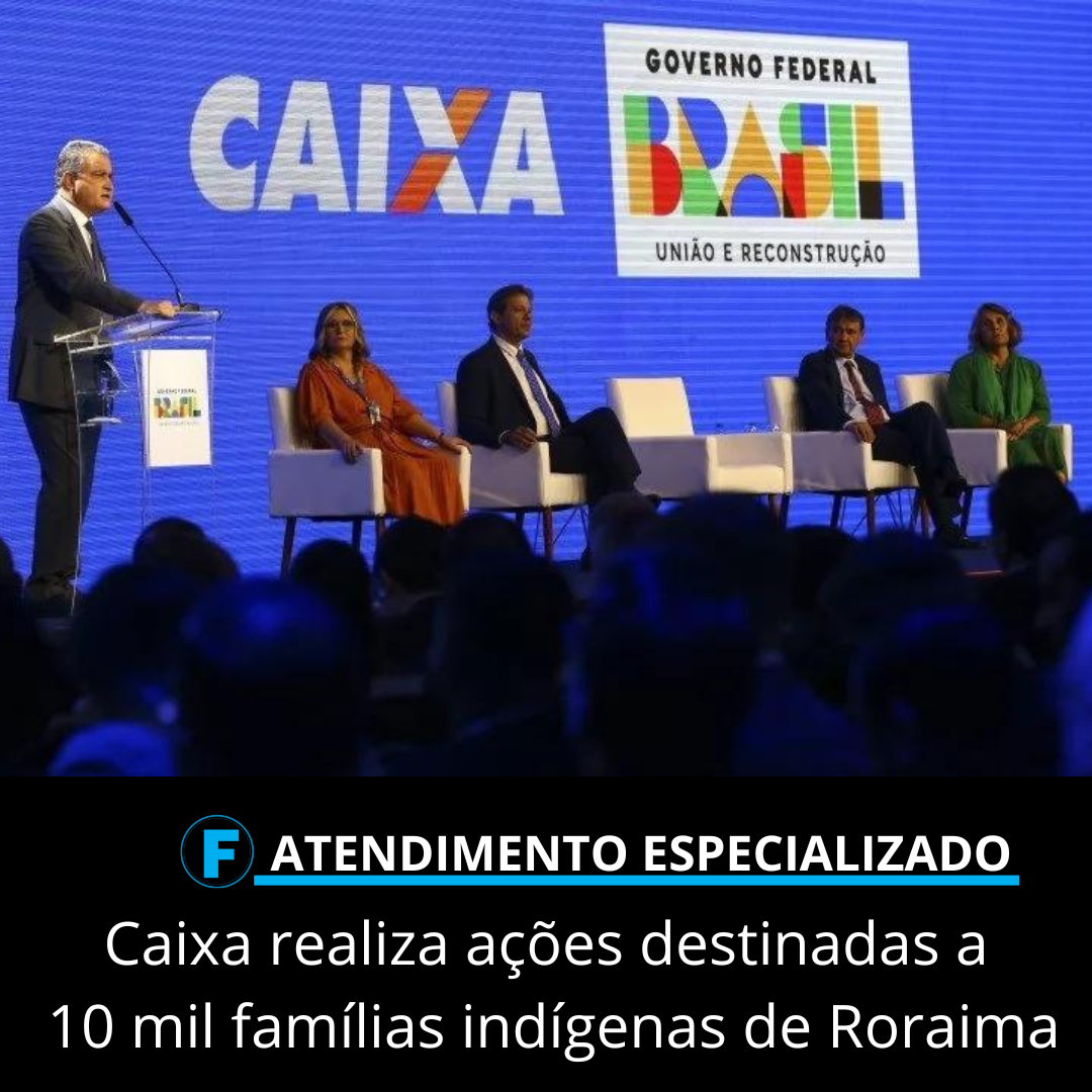 Caixa realiza ações destinadas a 10 mil famílias indígenas de Roraima