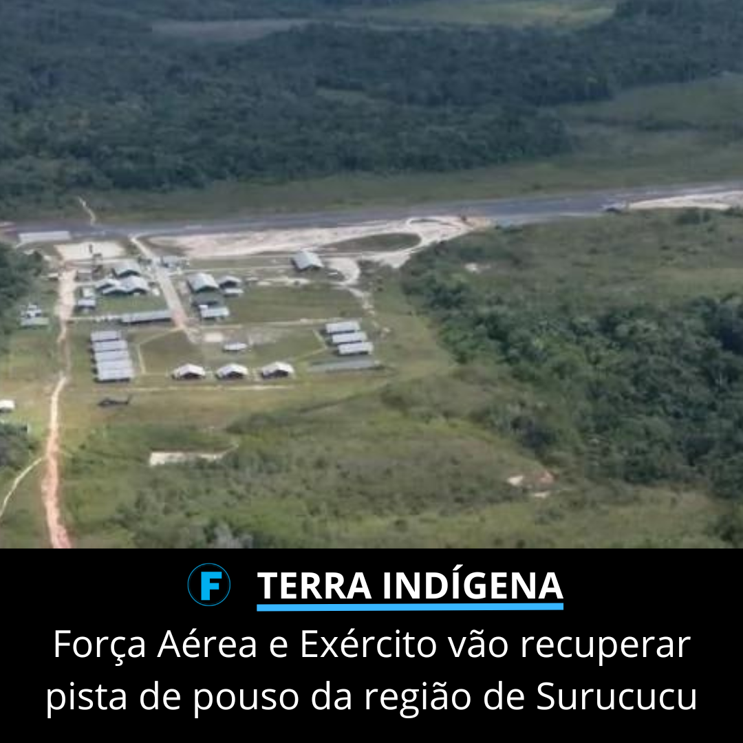 Força Aérea e Exército vão recuperar pista de pouso da região de Surucucu