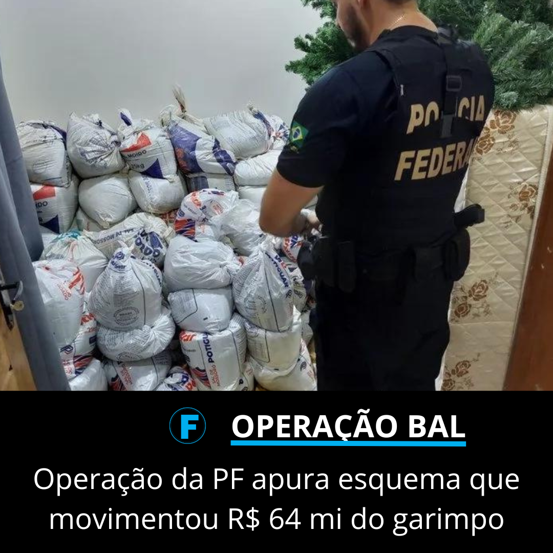 Operação da PF apura esquema que movimentou R$ 64 mi do garimpo