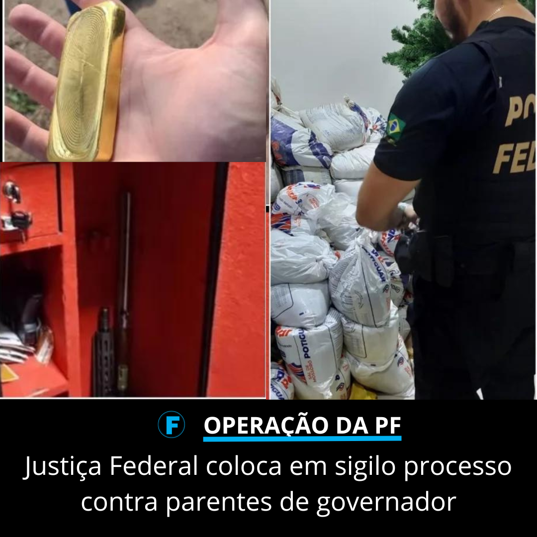 Justiça Federal coloca em sigilo processo contra parentes de governador