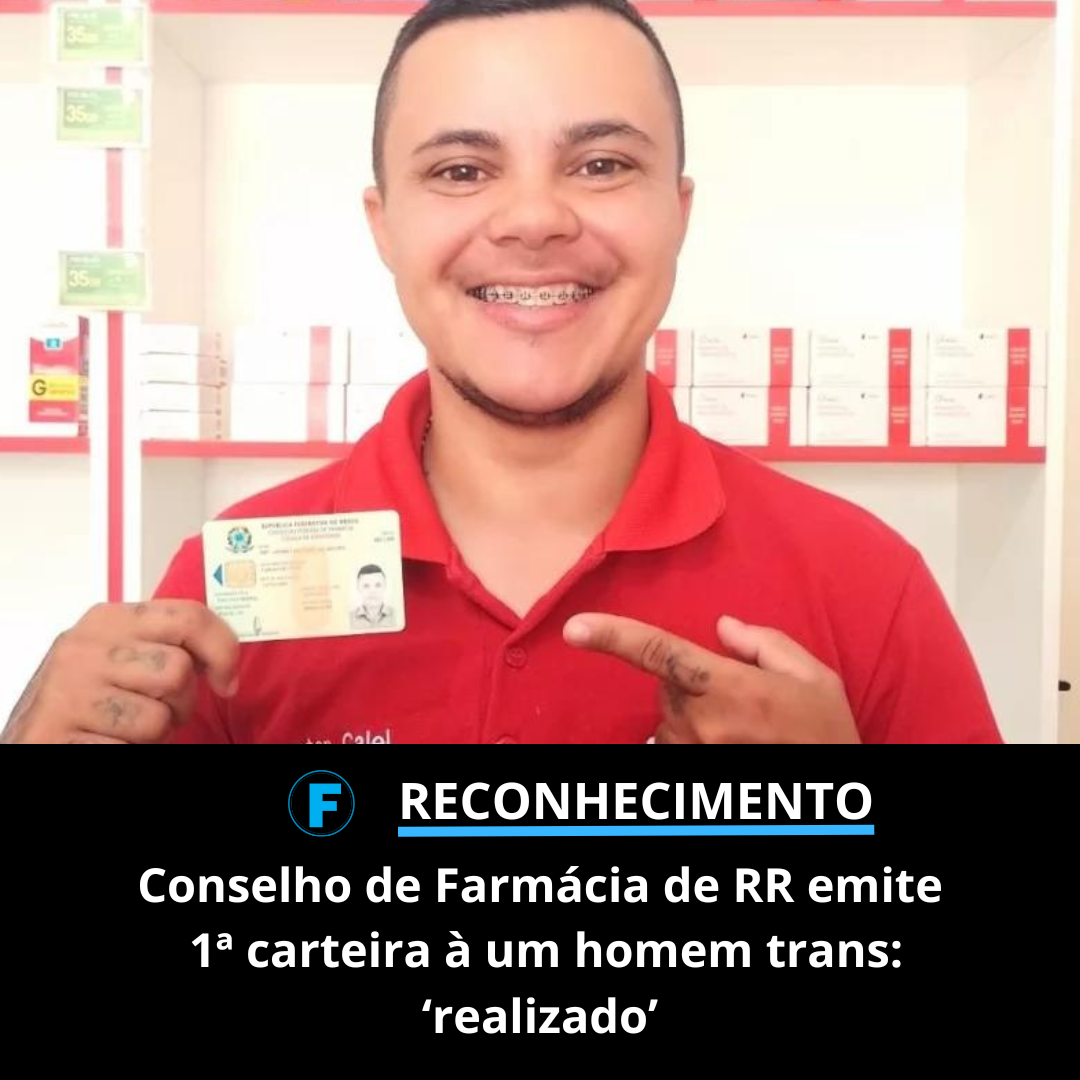 Conselho de Farmácia de RR emite 1ª carteira à um homem trans: ‘realizado’