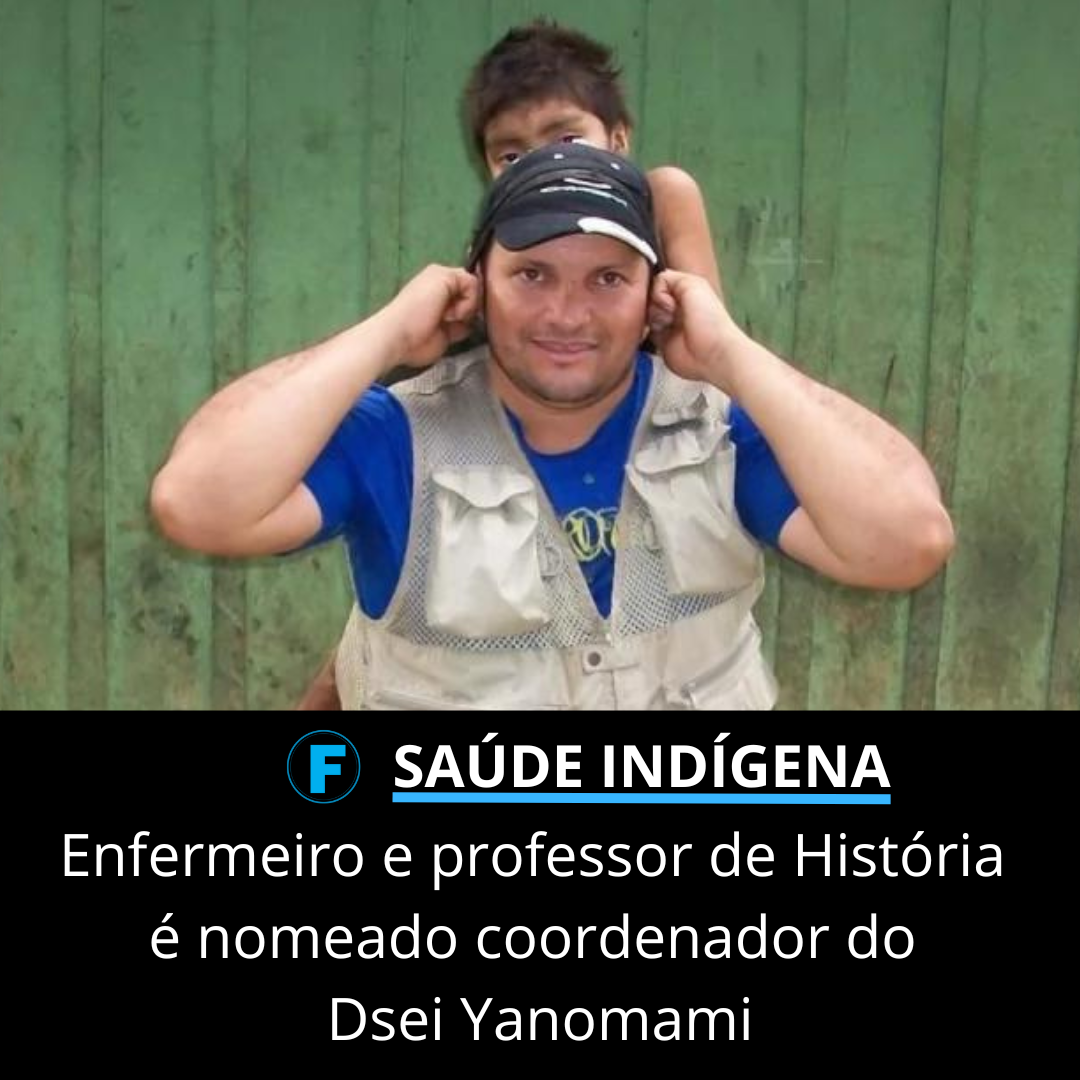 Enfermeiro e professor de História é nomeado coordenador do Dsei Yanomami