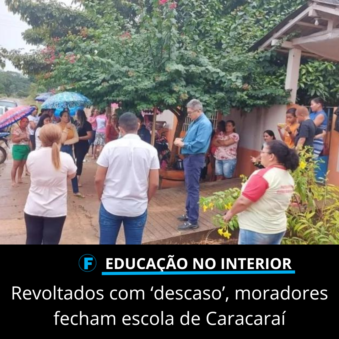 Revoltados com ‘descaso’, moradores fecham escola de Caracaraí