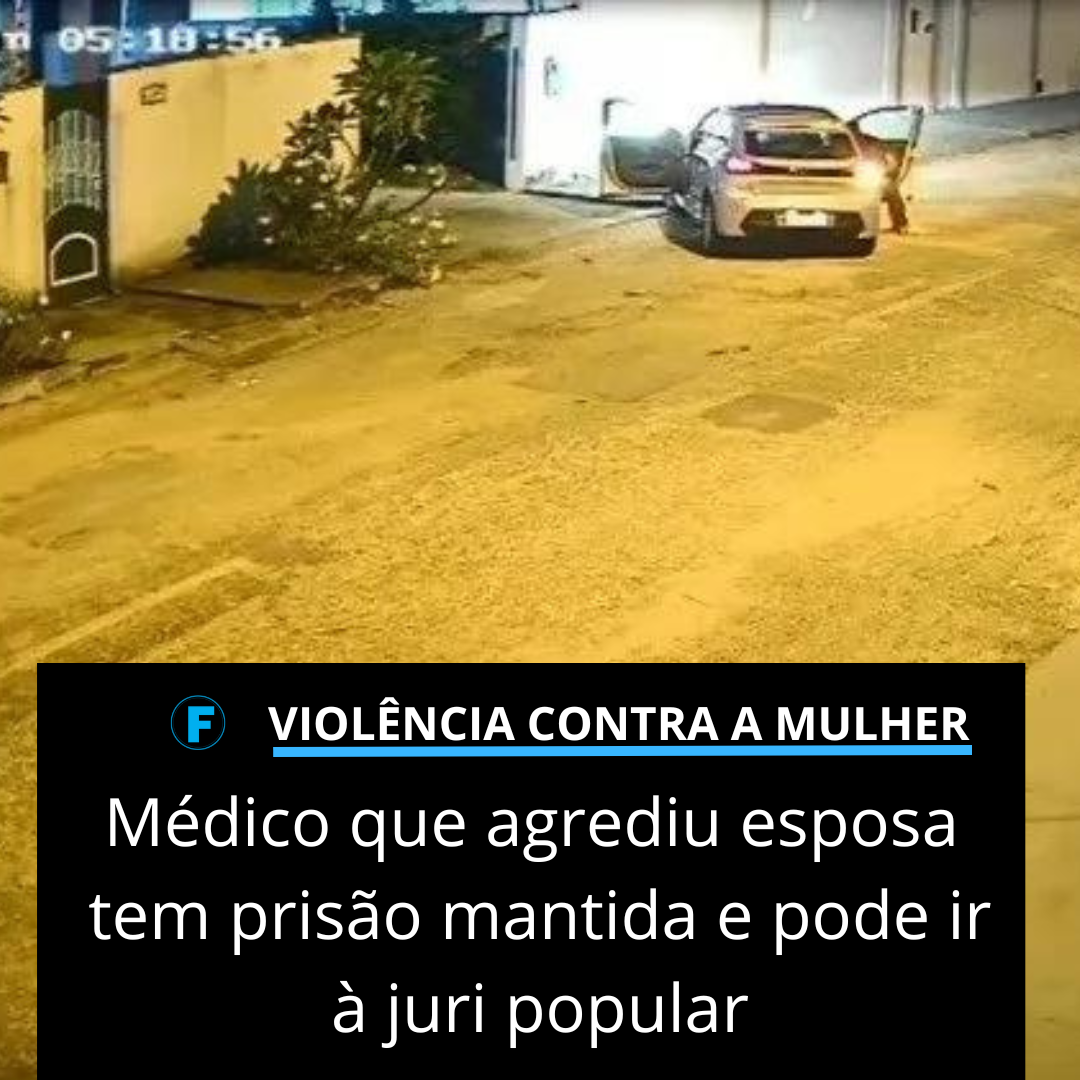 Médico que agrediu esposa tem prisão mantida e pode ir à juri popular