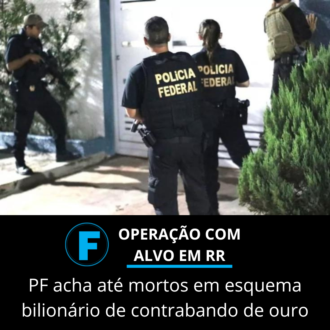 PF acha até mortos em esquema bilionário de contrabando de ouro