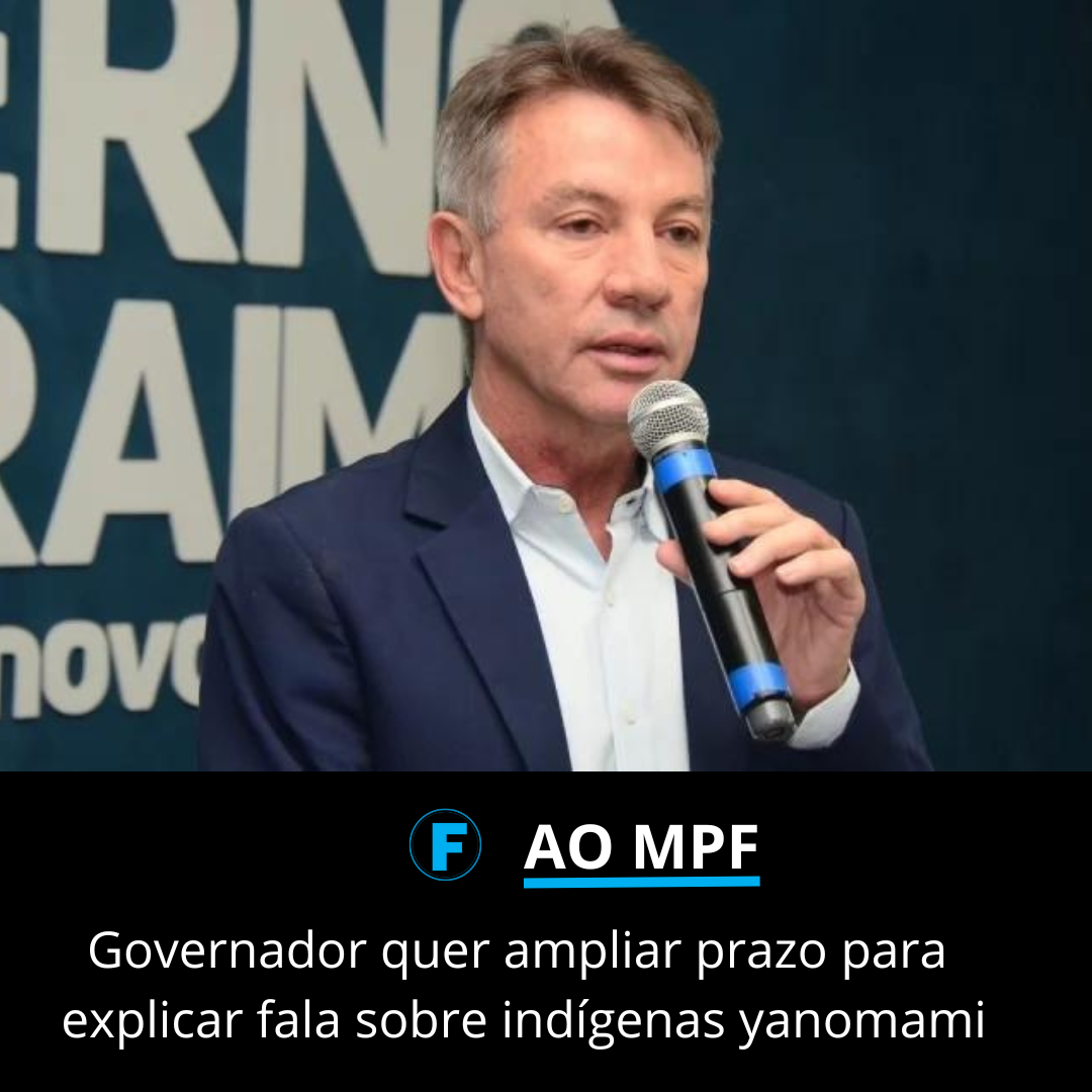 Governador quer ampliar prazo para explicar fala sobre indígenas yanomami