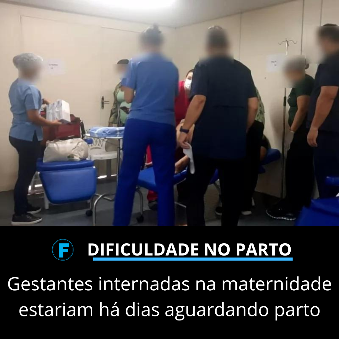 Gestantes internadas na maternidade estariam há dias aguardando parto