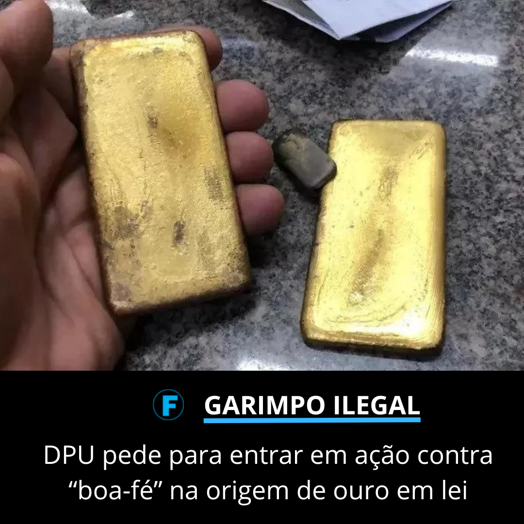 DPU pede para entrar em ação contra “boa-fé” na origem de ouro em lei