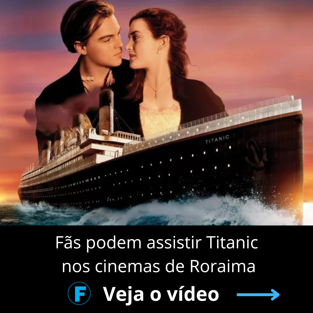 Fãs podem assistir Titanic nos cinemas de Roraima