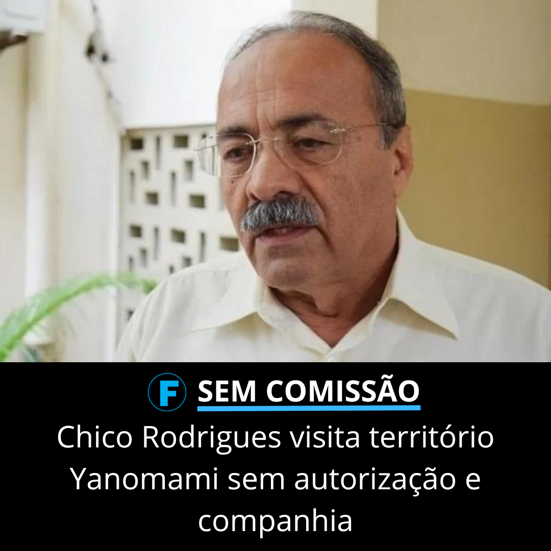 Chico Rodrigues visita território Yanomami sem autorização e companhia