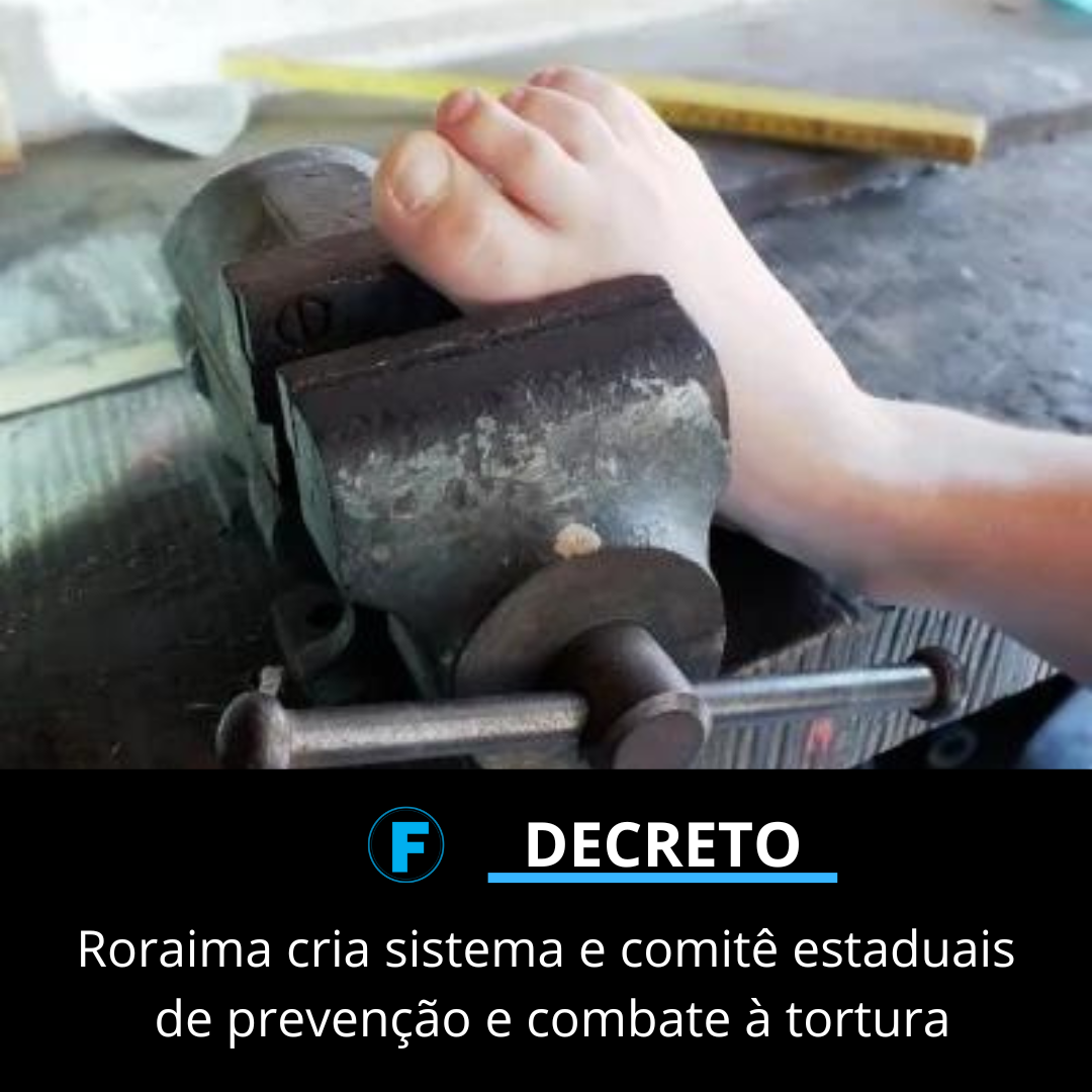 Roraima cria sistema e comitê estaduais de prevenção e combate à tortura