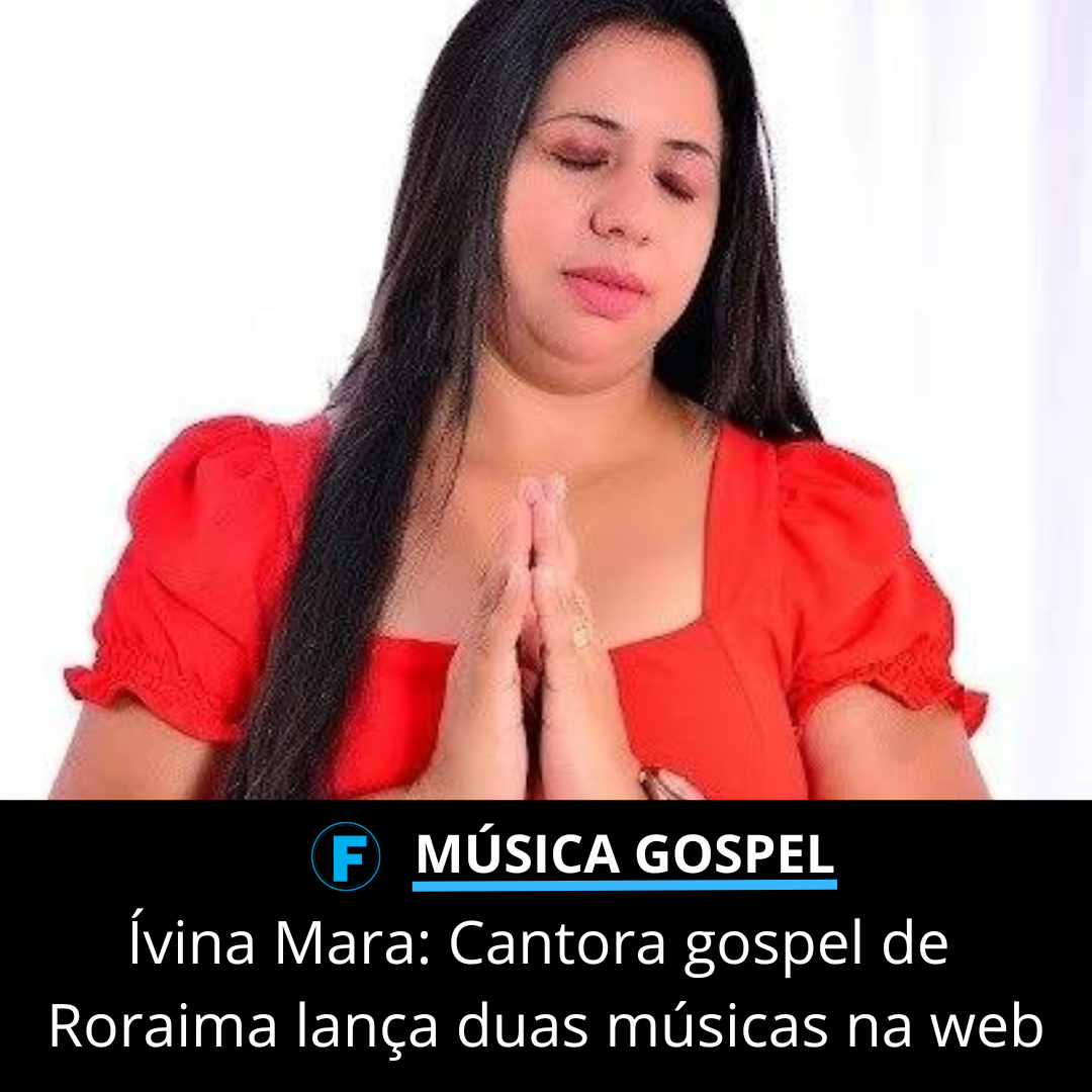 Ívina Mara: Cantora gospel de Roraima lança duas músicas na web