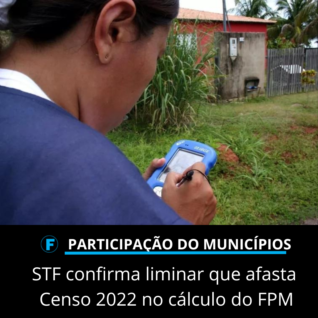 STF confirma liminar que afasta Censo 2022 no cálculo do FPM