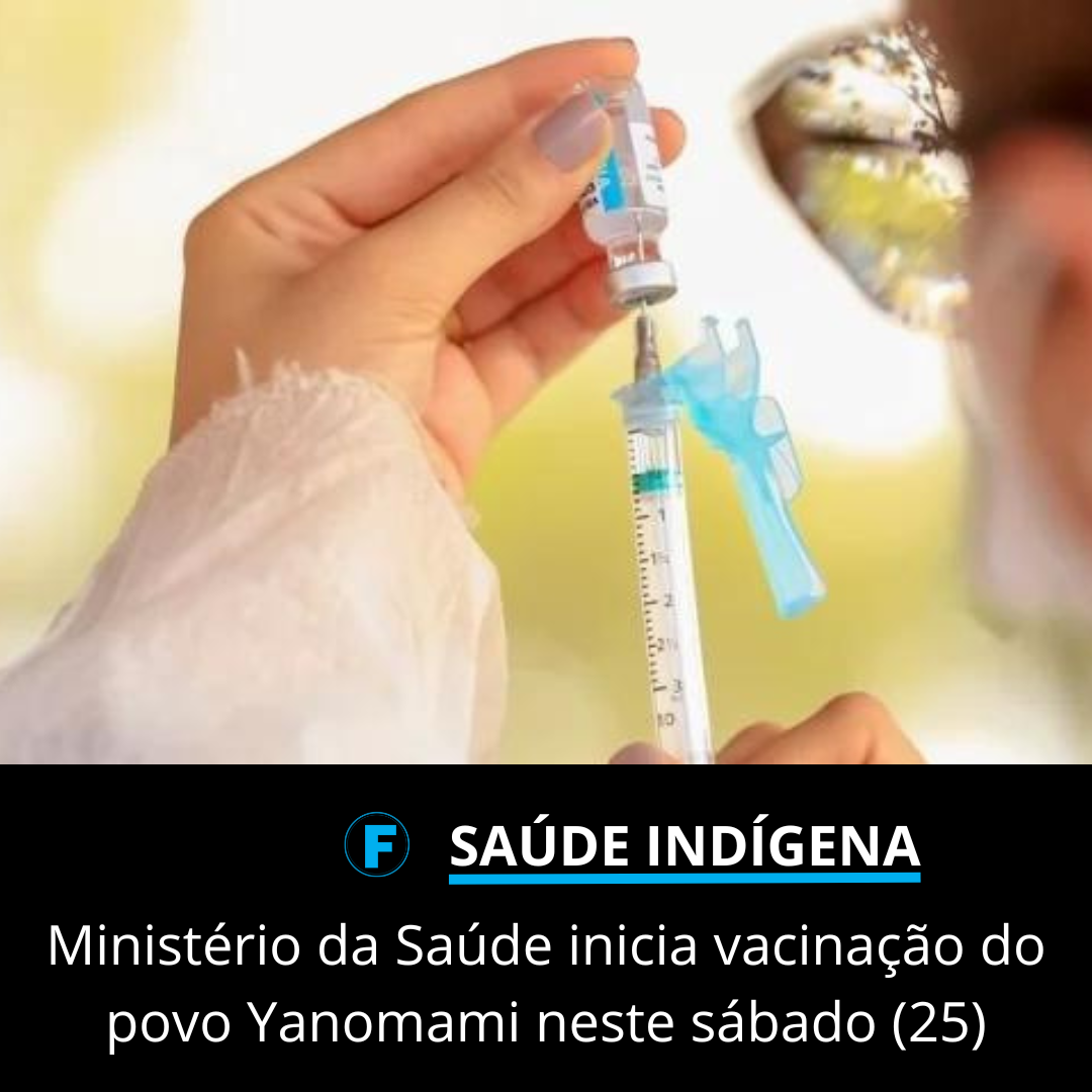 Ministério da Saúde inicia vacinação do povo Yanomami neste sábado (25)