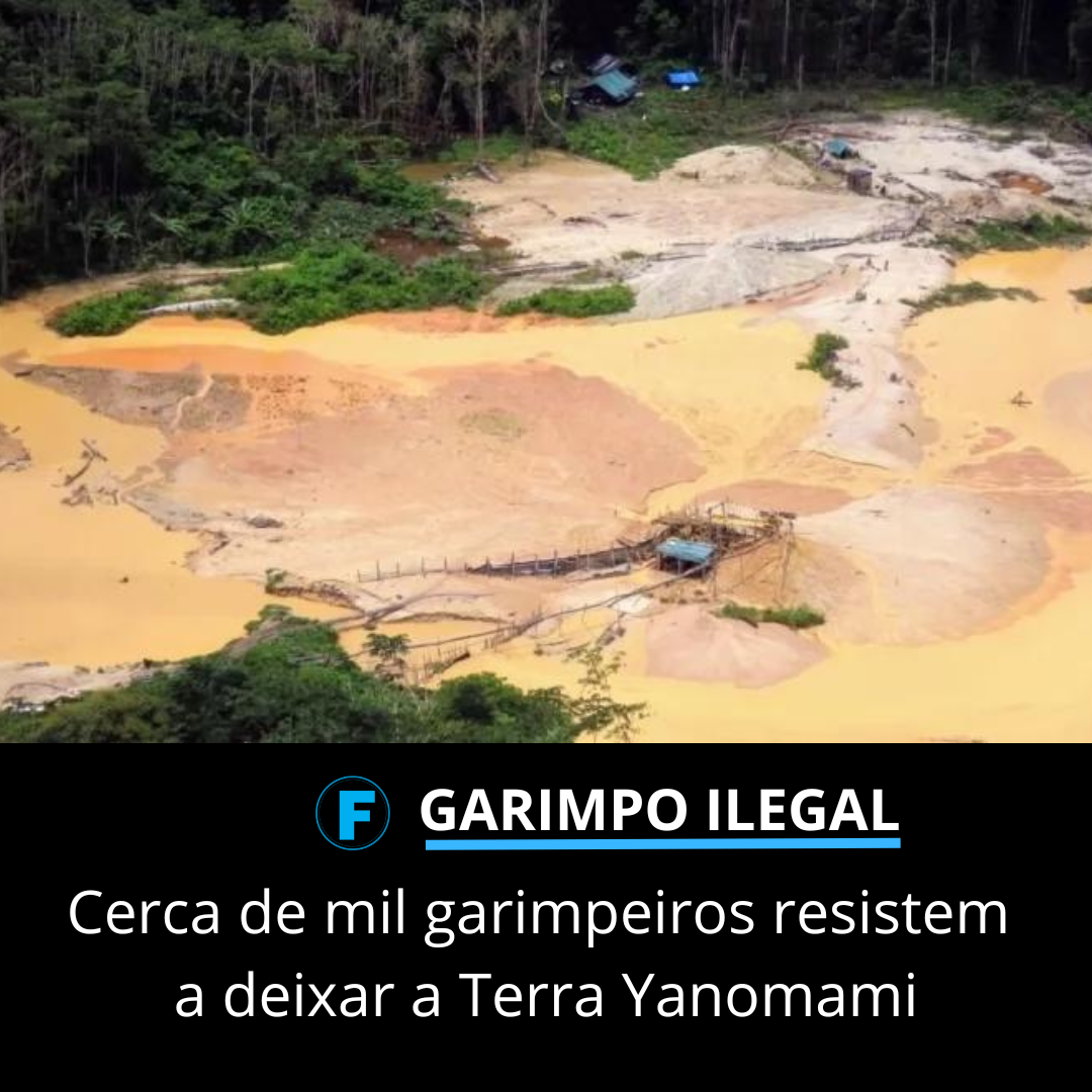 Cerca de mil garimpeiros resistem a deixar a Terra Yanomami