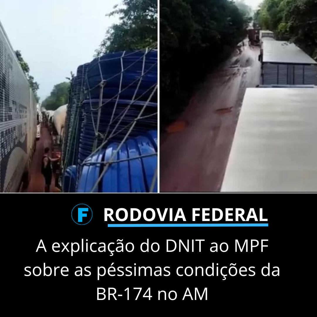 A explicação do DNIT ao MPF sobre as péssimas condições da BR-174 no AM