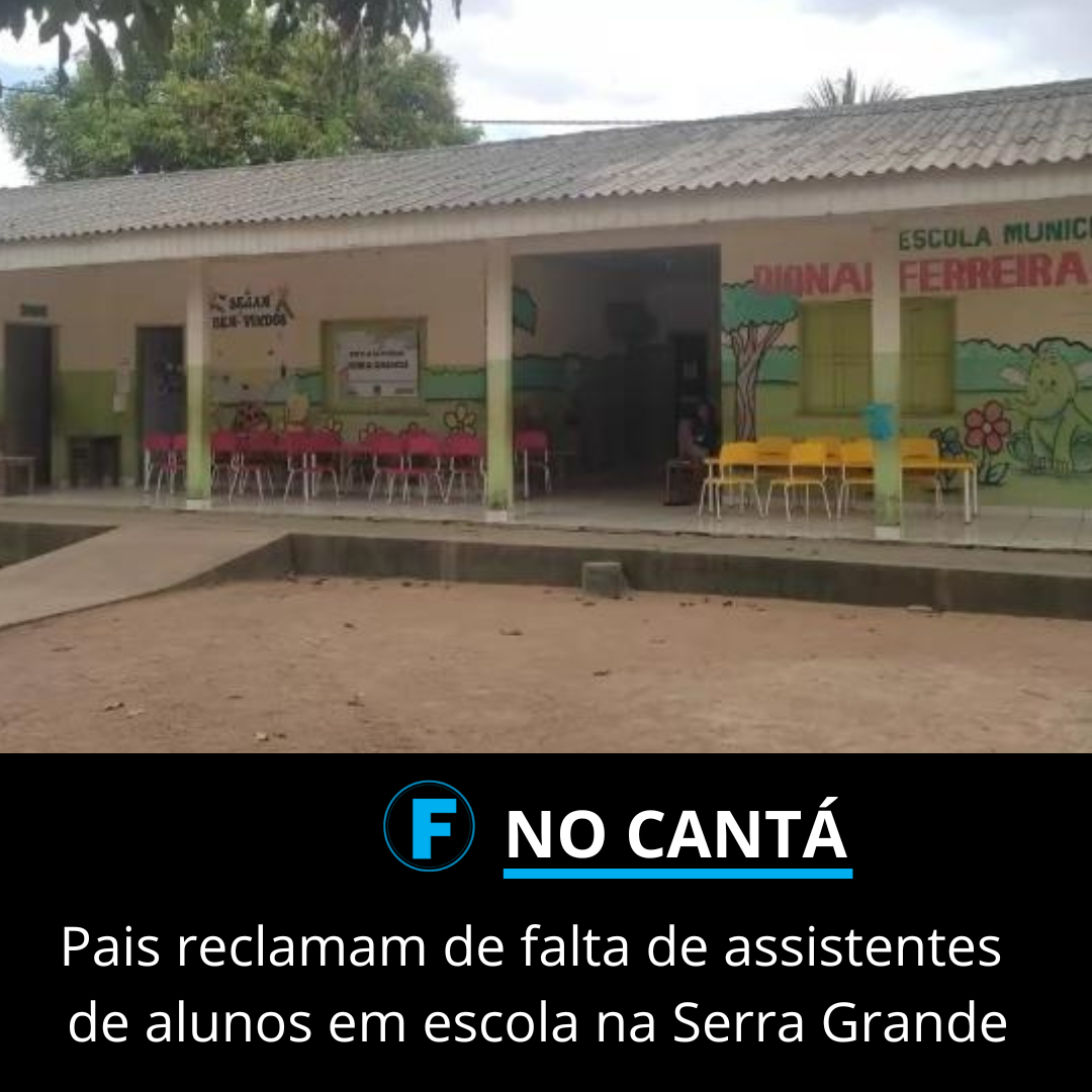 Pais reclamam de falta de assistentes de alunos em escola na Serra Grande