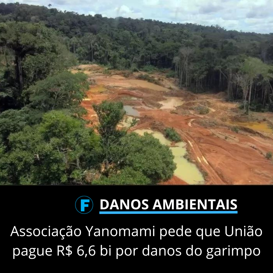 Associação Yanomami pede que União pague R$ 6,6 bi por danos do garimpo