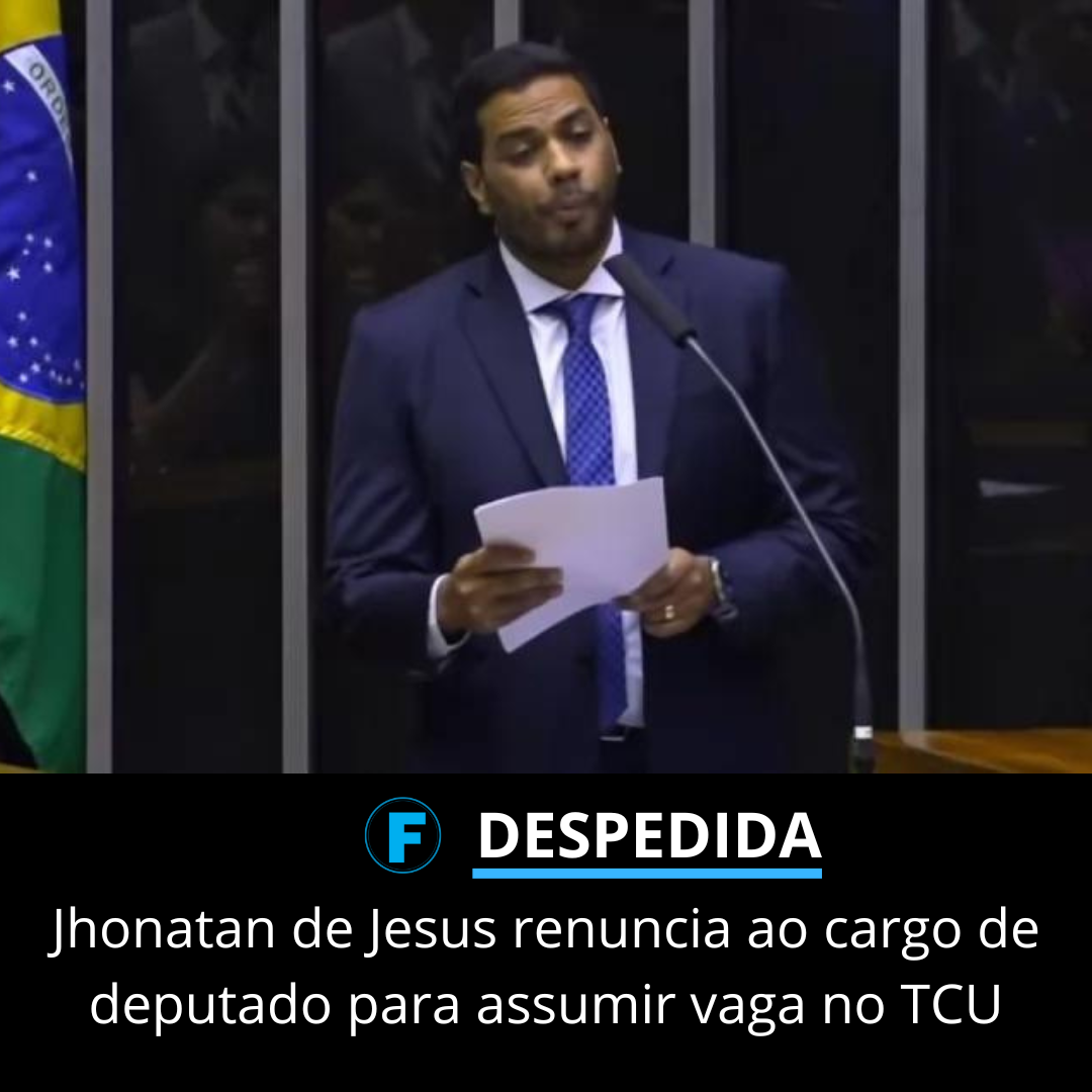 Jhonatan de Jesus renuncia ao cargo de deputado para assumir vaga no TCU