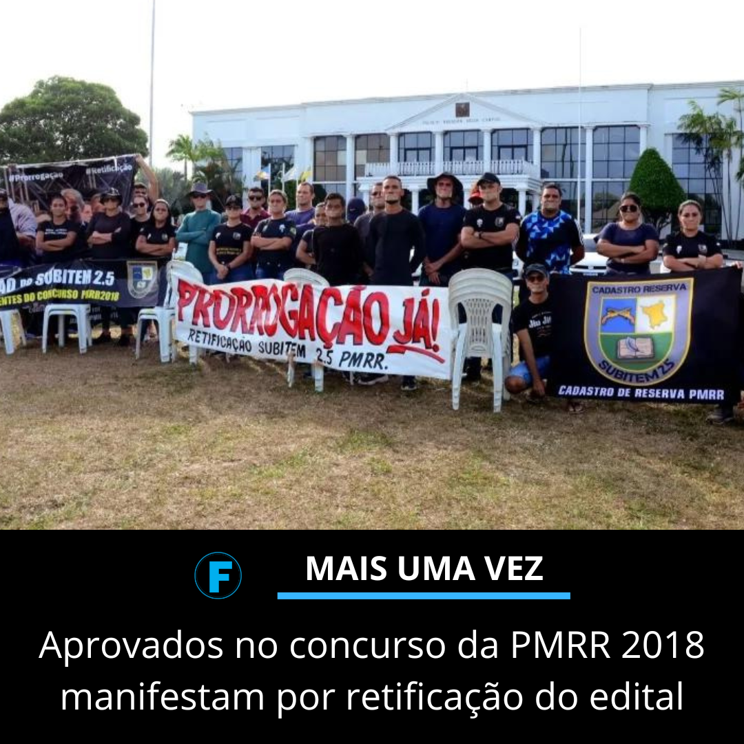 Aprovados no concurso da PMRR 2018 manifestam por retificação do edital