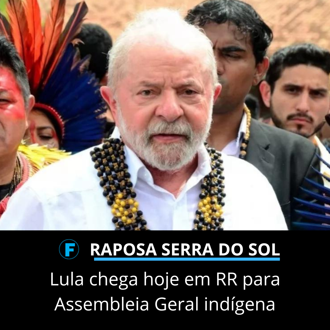 Lula chega hoje em RR para Assembleia Geral indígena