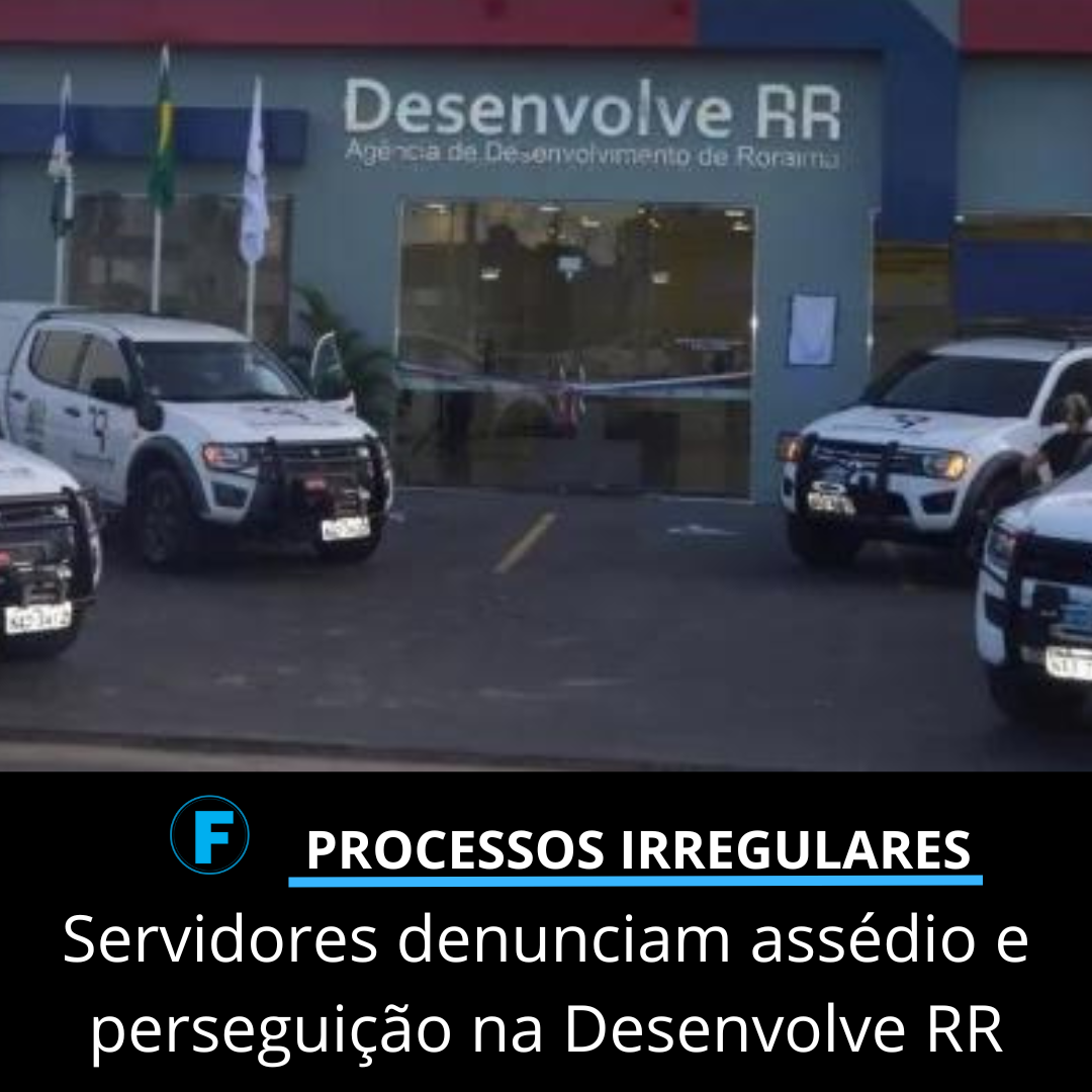 Servidores denunciam assédio e perseguição na Desenvolve RR