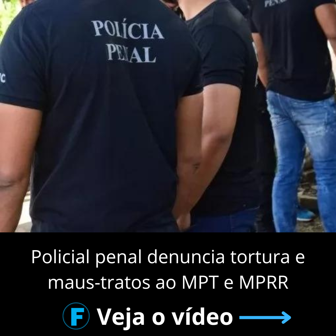 Policial penal denuncia tortura e maus-tratos ao MPT e MPRR