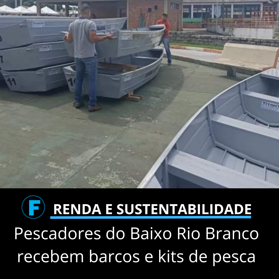 Pescadores do Baixo Rio Branco recebem barcos e kits de pesca