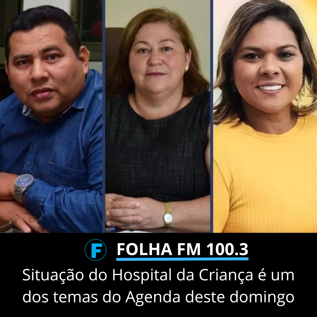 Situação do Hospital da Criança é um dos temas do Agenda deste domingo