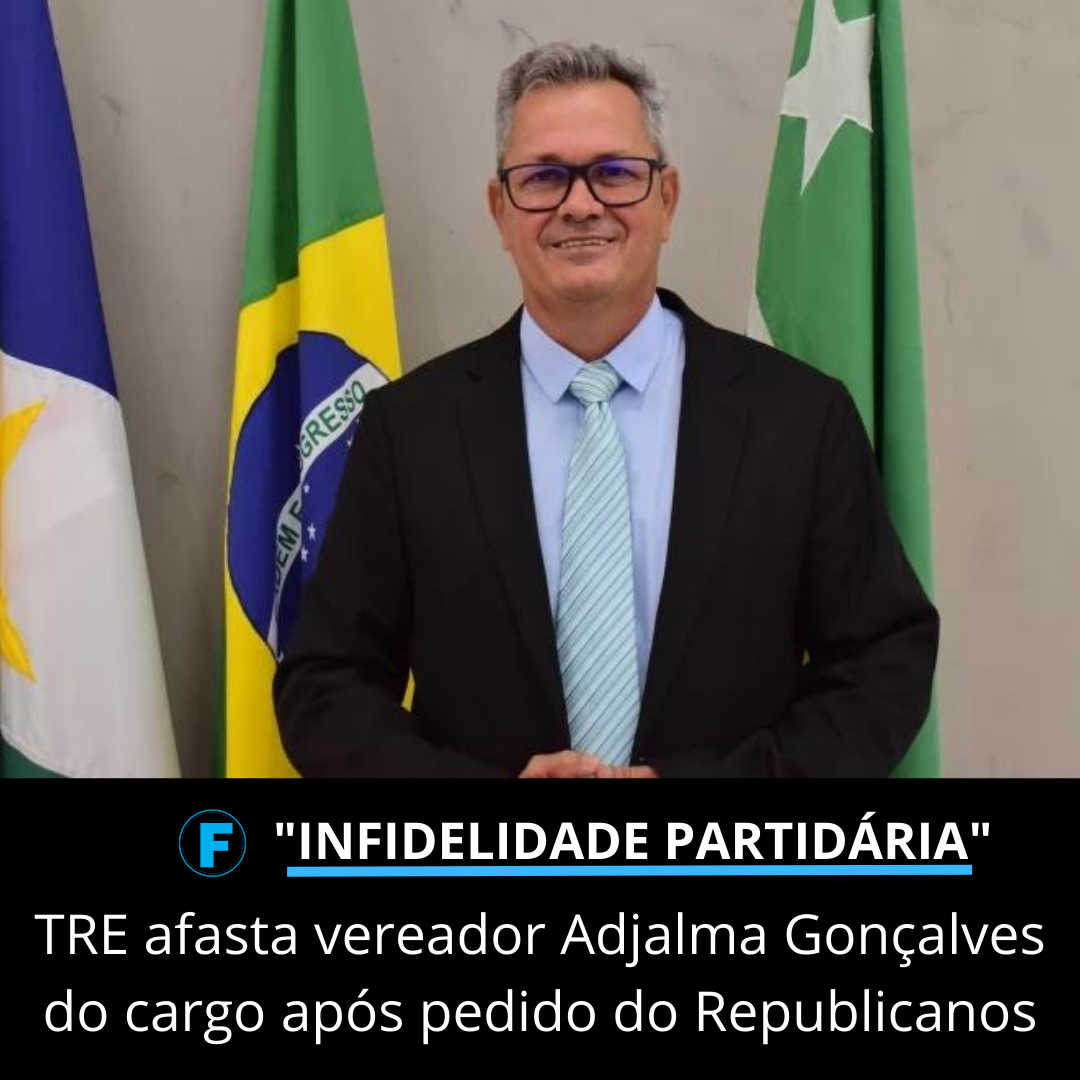 TRE afasta vereador Adjalma Gonçalves do cargo após pedido do Republicanos