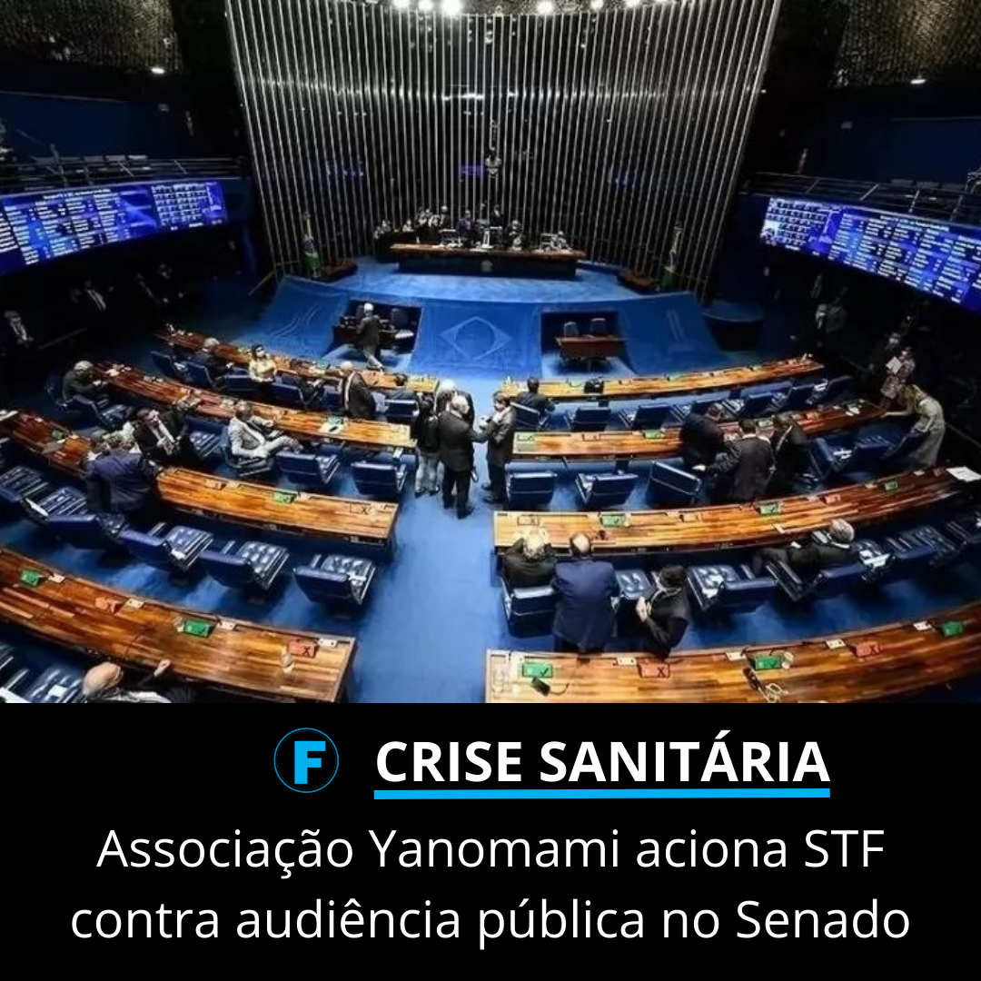 Associação Yanomami aciona STF contra audiência pública no Senado
