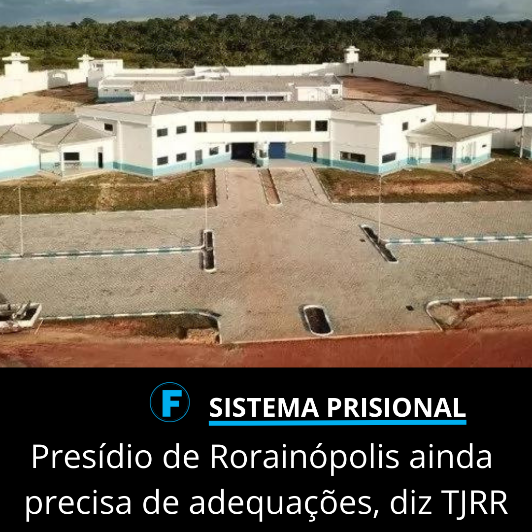 Presídio de Rorainópolis ainda precisa de adequações, diz TJRR