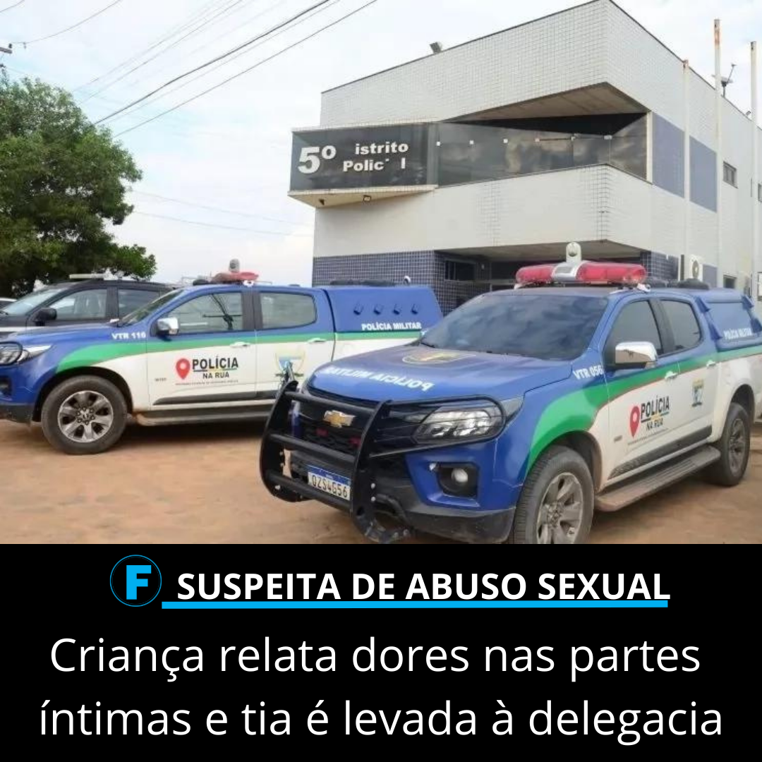 Criança relata dores nas partes íntimas e tia é levada à delegacia