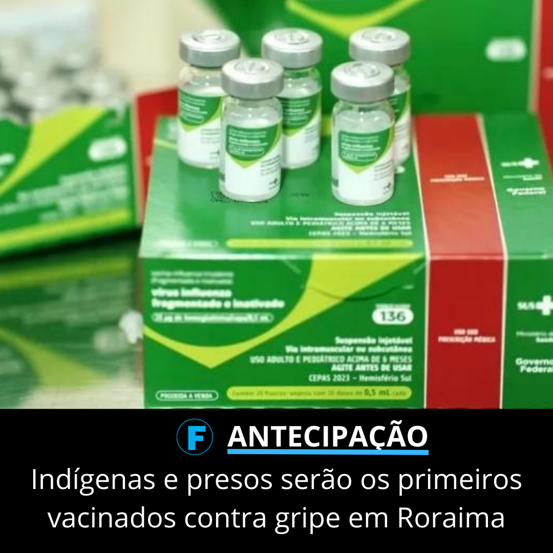 Indígenas e presos serão os primeiros vacinados contra gripe em Roraima