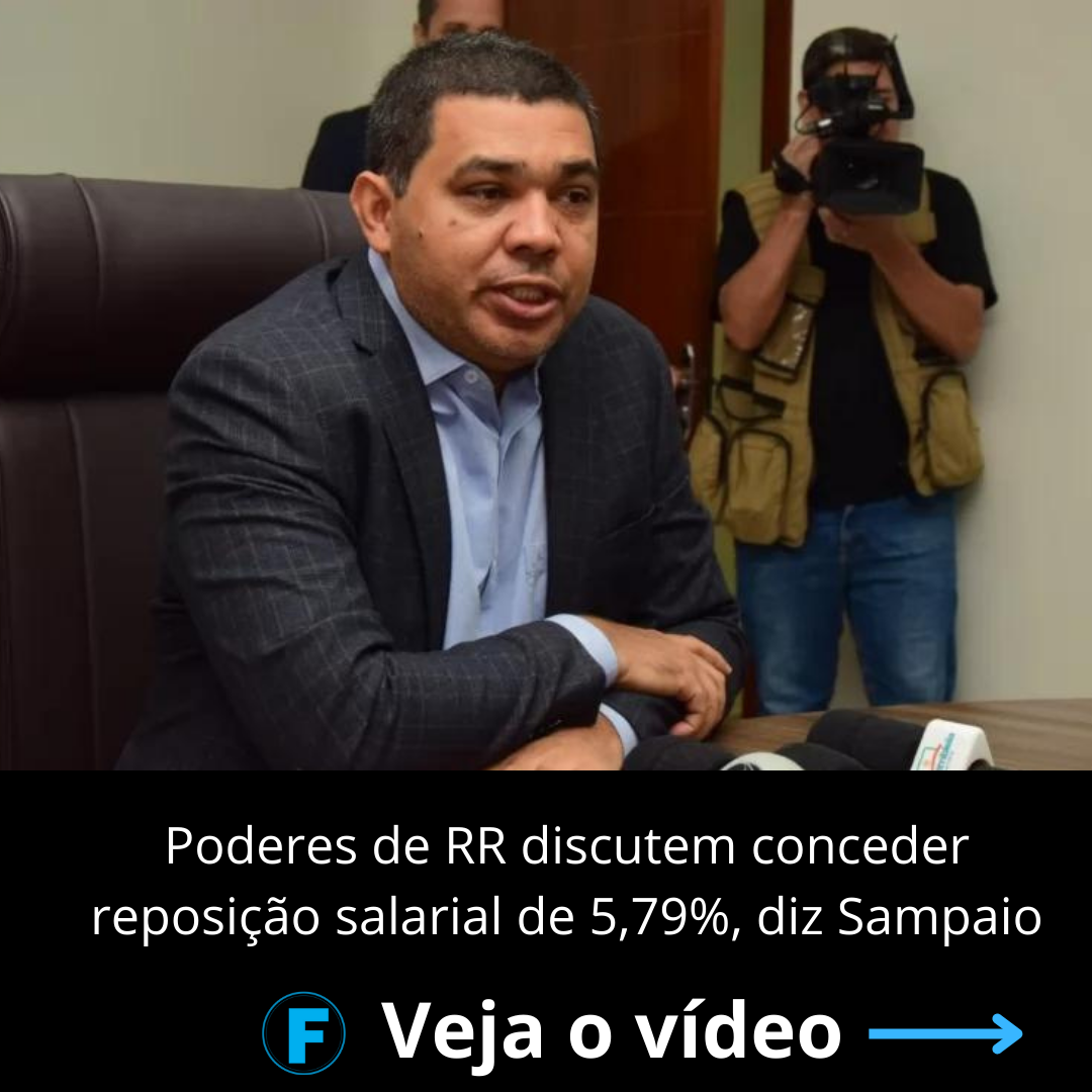 Poderes de RR discutem conceder reposição salarial de 5,79%, diz Sampaio