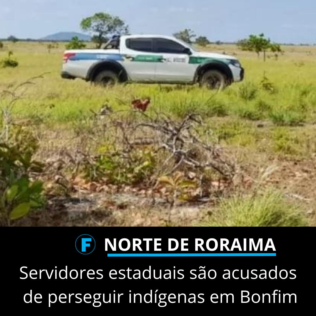Servidores estaduais são acusados de perseguir indígenas em Bonfim