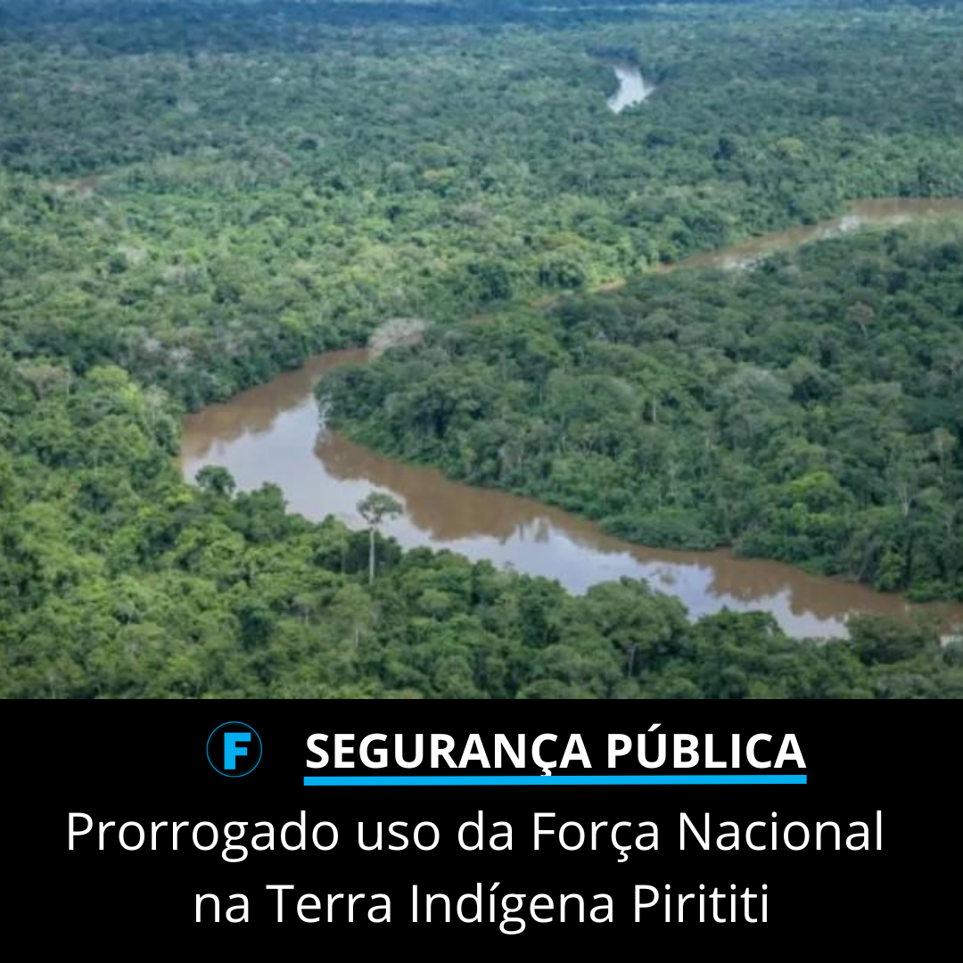 Prorrogado uso da Força Nacional na Terra Indígena Pirititi