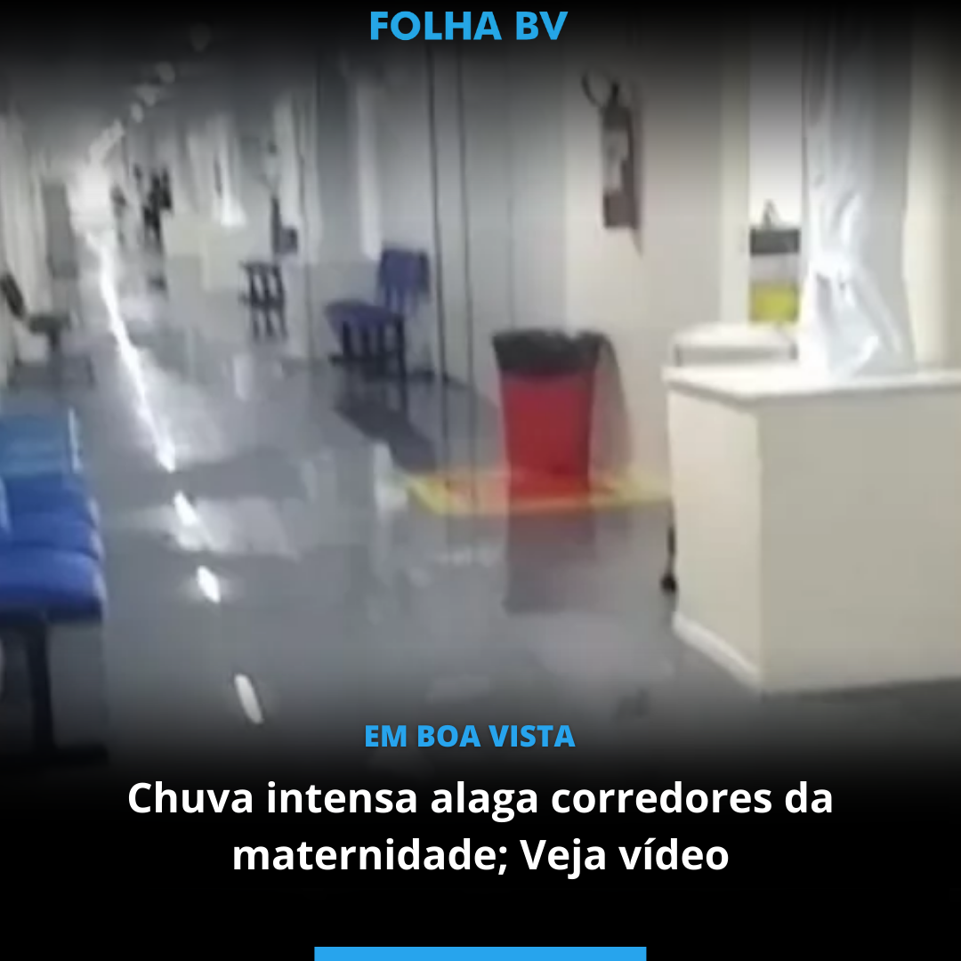 Chuva intensa alaga corredores da maternidade; veja vídeo